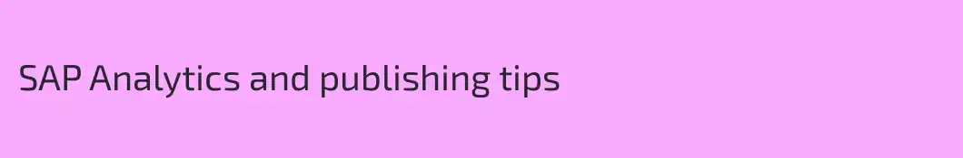 SAP Analytics and publishing tips